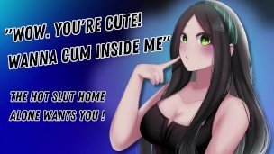 «Wow. You're Cute! Wanna Cum Inside Me» The Hot Slut Home Alone Wants You! [Hungry For Cock]