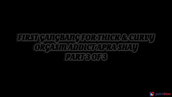 First gangbang for thick & curvy orgasm addict Apra Shay